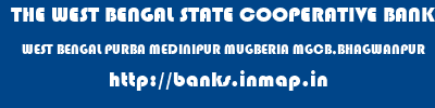 THE WEST BENGAL STATE COOPERATIVE BANK  WEST BENGAL PURBA MEDINIPUR MUGBERIA MGCB,BHAGWANPUR  banks information 